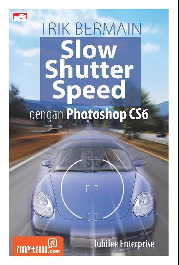 Trik bermain slow shutter speed dengan photoshop CS6
