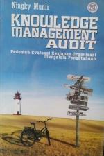 Knowledge management audit : pedoman evaluasi kesiapan organisasi mengelola pengetahuan