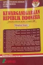 Himpunan perundang-undangan republik indonesia tentang kewarganegaraan republik indonesia : undang-undang RI No 12 tahun 2006