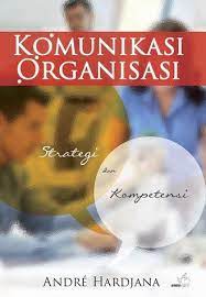 Komunikasi organisasi : Strategi dan kompentensi