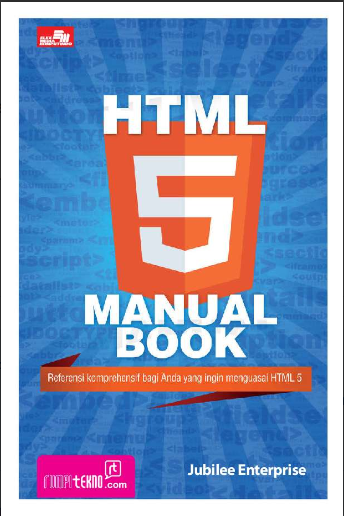 HTML 5 manual book : referensi komprehensif bagi anda yang ingin menguasai HTML 5