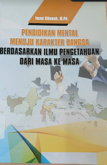 Pendidikan mental menuju karakter bangsa : berdasarkan ilmu pengetahuan dari masa ke masa