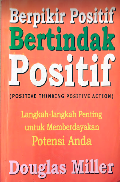 Berpikir positif bertindak positif : langkah-langkah penting untuk memberdayakan potensi anda