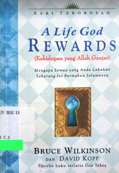 A life God rewards (Kehidupan yang Allah Ganjar) : mengapa semua yang anda lakukan sekarang ini bermakna selamanya