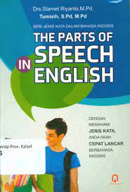The parts of speech in english : dengan memahami jenis kata anda cepat lancar berbahasa inggris
