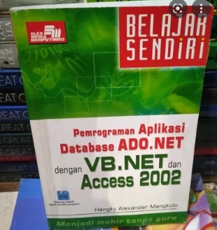 Belajar sendiri : pemrograman aplikasi database ado.net dengan vb.net dan access 2002