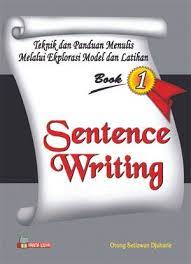 Teknik dan panduan menulis melalui eksplorasi model dan latihan : book 1 sentence writing