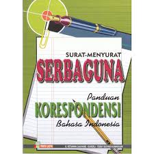 Surat menyurat serbaguna : panduan korespondensi bahasa indonesia