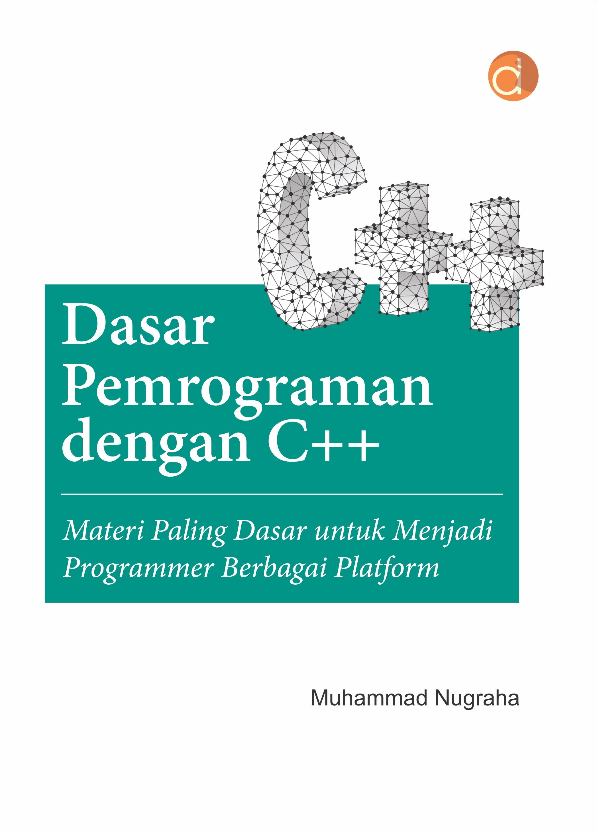 Dasar pemrograman dengan C++ : materi paling mendasar untuk menjadi programmer berbagai platform