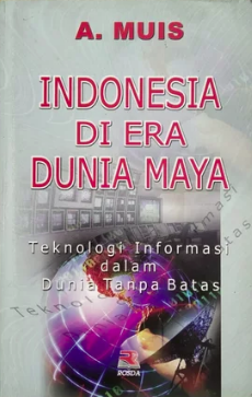 Indonesia di era dunia maya : teknologi informasi dalam dunia tanpa batas