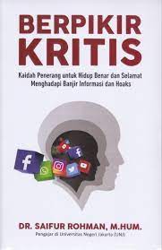 Berpikir kritis : kaidah penerang untuk hidup benar dan selamat menghadapi banjir informasi dan hoaks