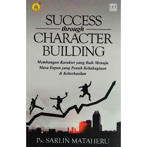 Success through chartacter building : membangun karakter yang baik menuju masa depan yang penuh kebahagiaan dan keberhasilan