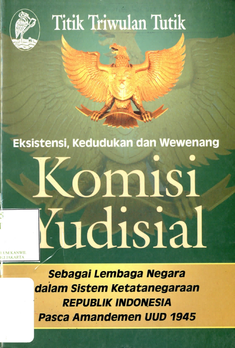 Eksistensi, kedudukan dan wewenang komisi yudisial sebagi lembaga negara dalam sistem ketatanegaraan Republik Indonesia pasca amandemen UUD 1945