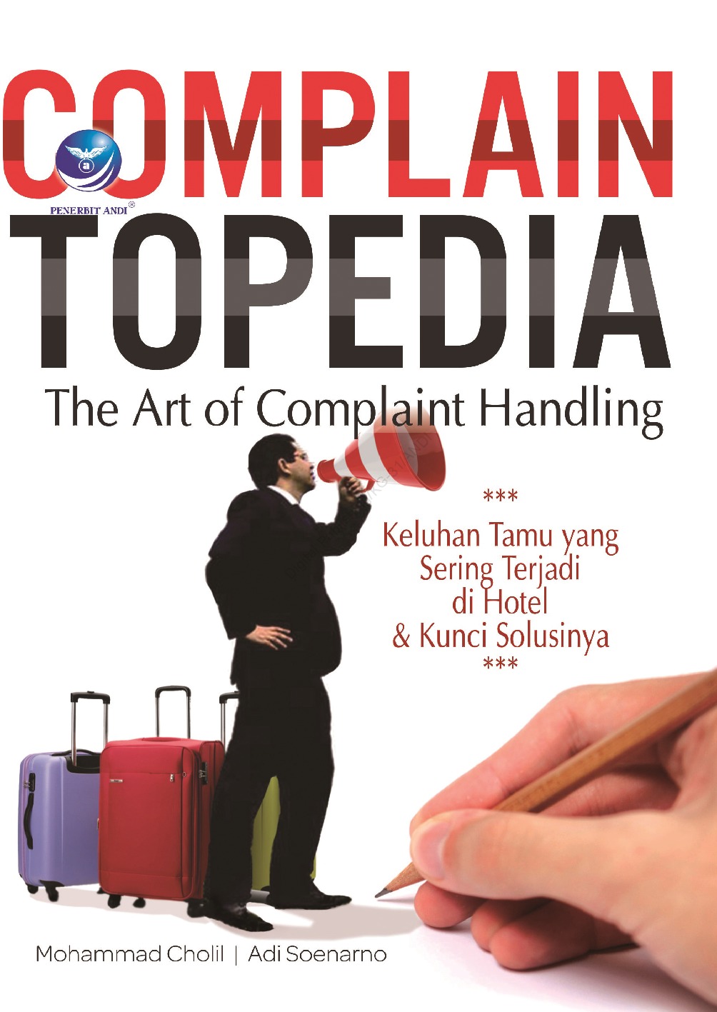 Complain topedia : the art of complaint handling = keluhan tamu yang sering terjadi di hotel dan kunci solusinya