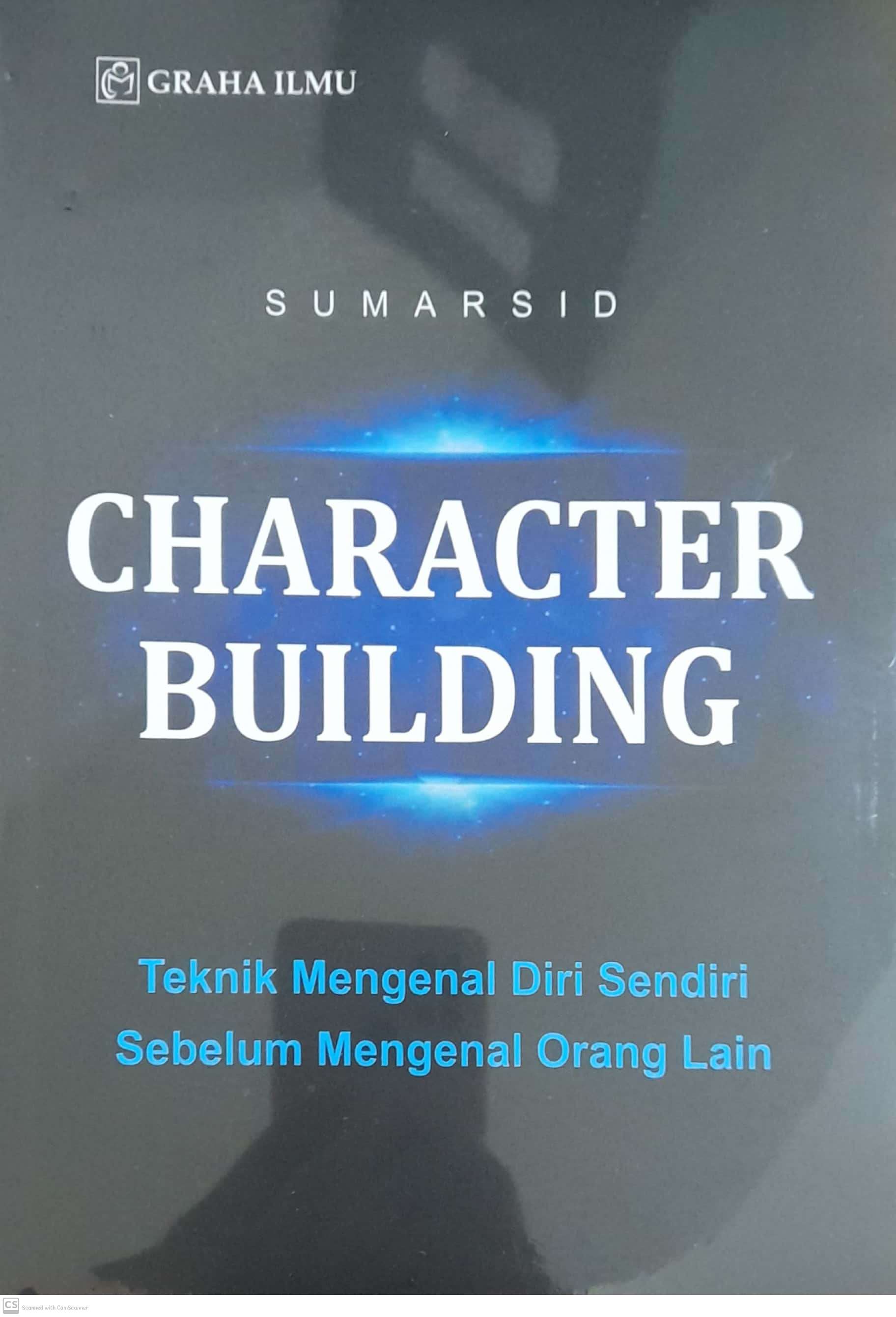 Character building : teknik mengenal diri sendiri sebelum mengenal orang lain