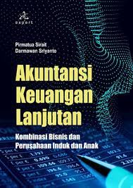 Akuntansi keuangan lanjutan ; kombinasi bisnis dan perusahaan induk dan anak