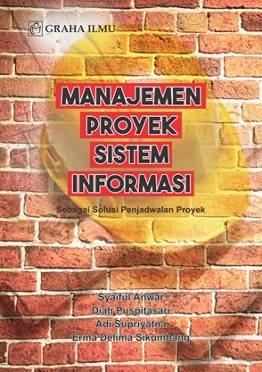 Manajemen proyek sistem informasi : sebagai solusi penjadwalan proyek