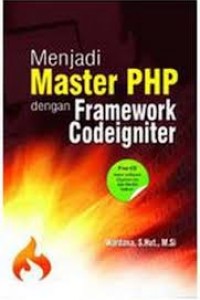 Menjadi master php dengan framework codeigniter