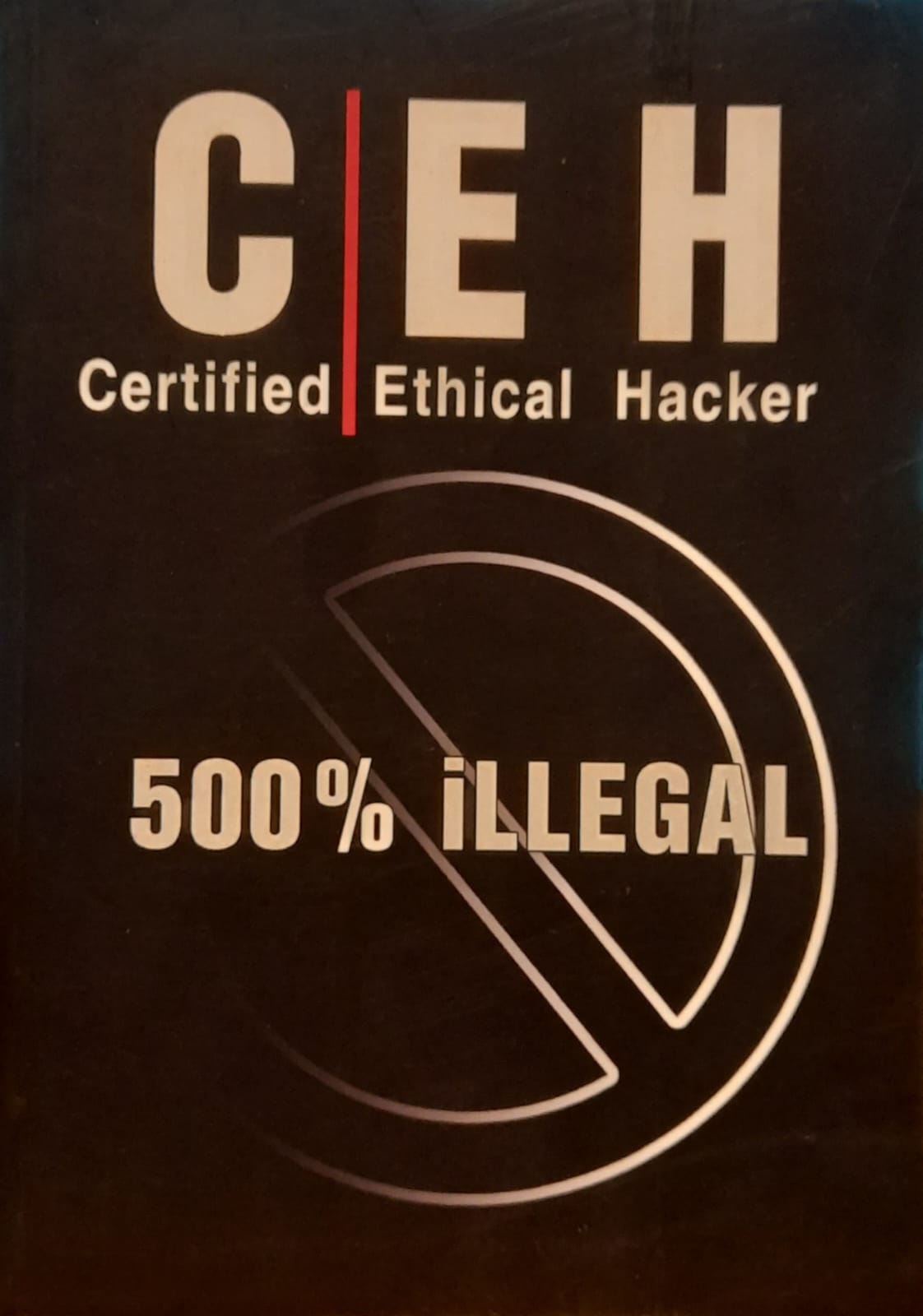 CEH (Certified Ethical Hacker) : 500% illegal