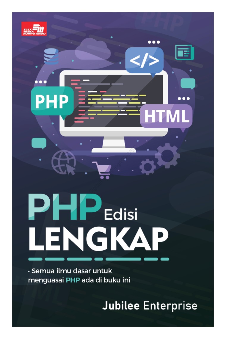 PHP Edisi Lengkap : Semua ilmu dasar untuk menguasai PHP ada di buku ini