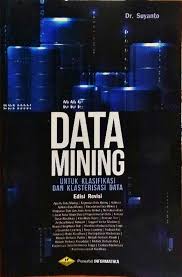 Data mining untuk klasifikasi dan klasterisasi data edisi revisi