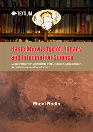 Basic Knowledge of Library and Information Science : Suatu Pengantar Memahami Perpustakaan, Kepustakaan, Kepustakawanan dan Informasi