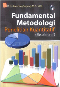 Fundamental metodologi penelitian kuantitatif (eksplanatif)