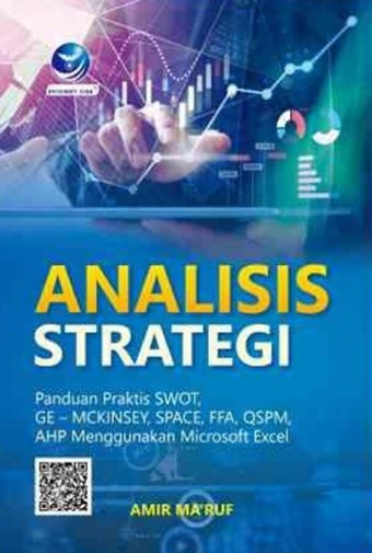 Analisis strategi : panduan praktis SWOT, GE–Mckinsey, space, FFA, QSPM, AHP menggunakan microsoft excel