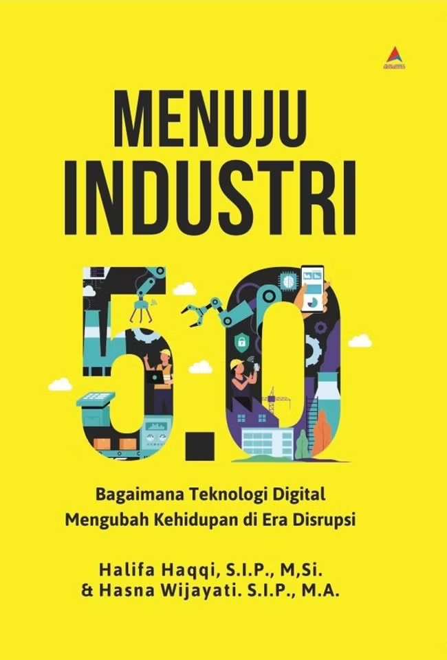 Menuju industri 5.0 : bagaimana teknologi digital mengubah kehidupan di era disrupsi