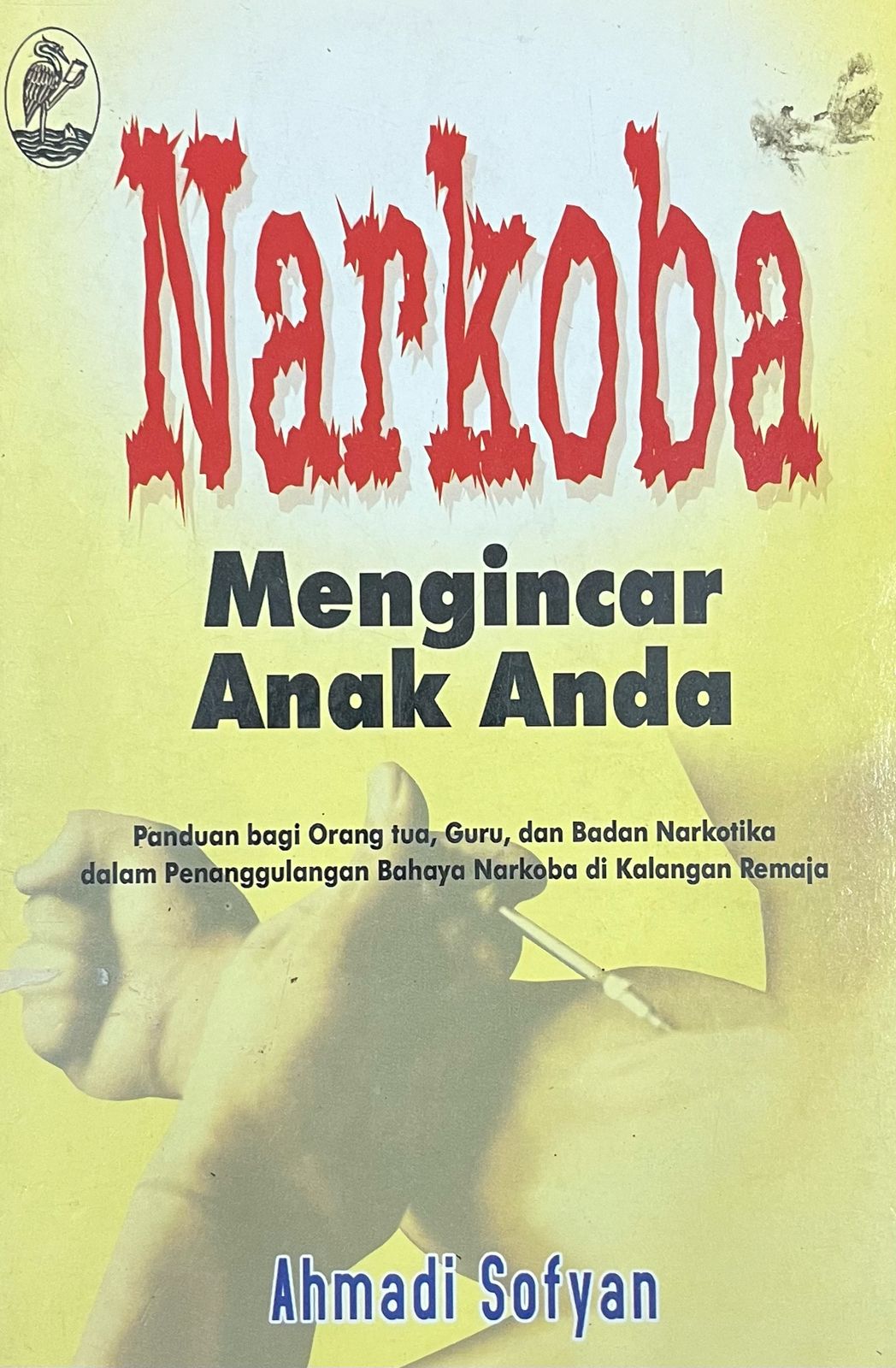 Narkoba mengincar anak anda : panduan bagi orang tua, guru dan Badan Narkotika dalam penanggulangan bahaya narkoba di kalangan remaja