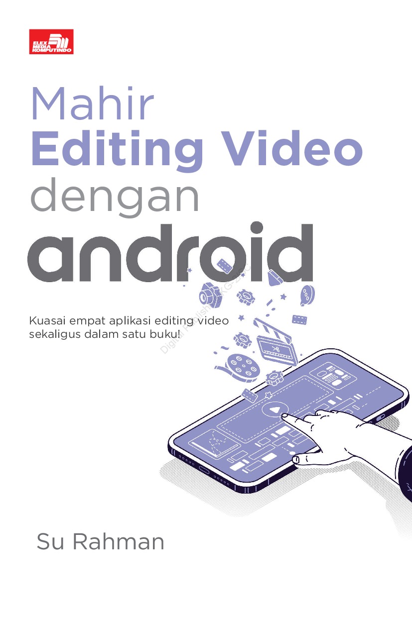 Mahir Editing Video dengan Android : kuasai empat aplikasi editing video sekaligus dalam satu buku