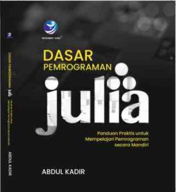 Dasar pemrograman julia : panduan praktis untuk mempelajari pemrograman secara mandiri