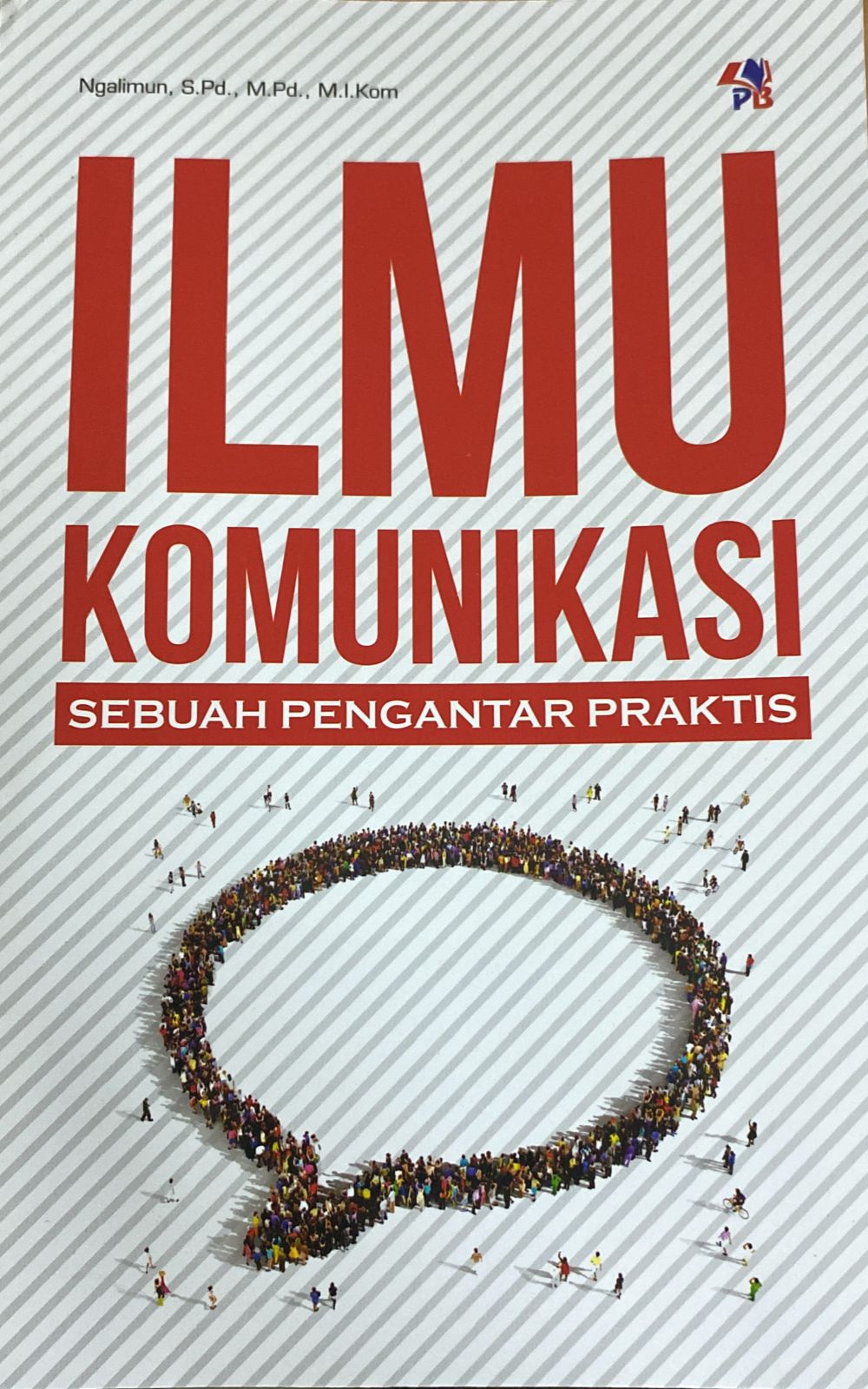 Ilmu komunikasi: Sebuah pengantar praktis