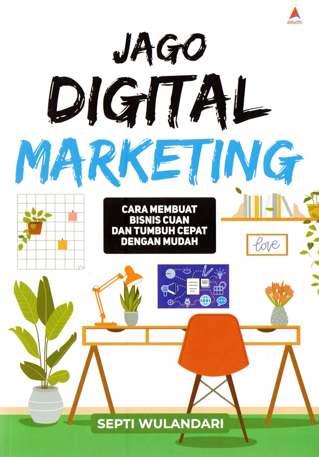 Jago digital marketing : Cara Membuat Bisnis Cuan dan Tumbuh Cepat dengan Mudah