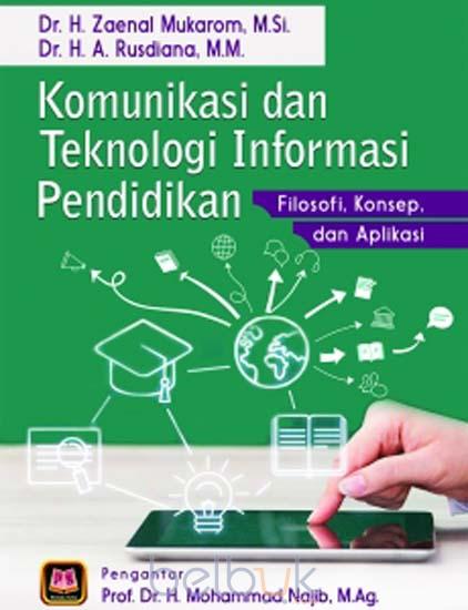 Komunikasi dan teknologi informasi pendidikan : Filosofi, konsep, dan aplikasi