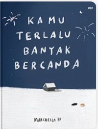 Kamu terlalu banyak bercanda