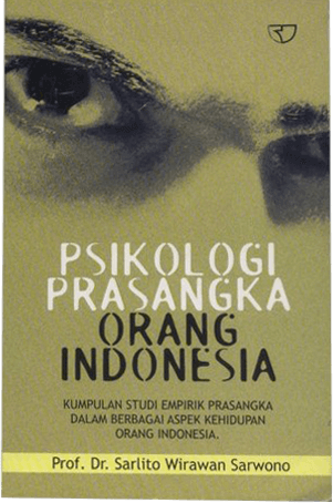 Psikologi prasangka orang Indonesia : kumpulan studi empirik prasangka dalam berbagai aspek kehidupan orang Indonesia