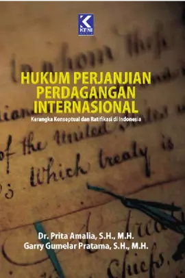 Hukum perjanjian perdagangan internasional : kerangka konseptual dan ratifikasi di indonesia