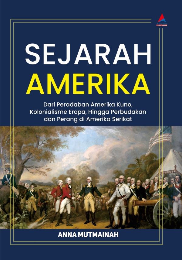 Sejarah amerika : dari peradaban amerika kuno, kolonialisme eropa, hingga perbudakan dan perang di amerika serikat