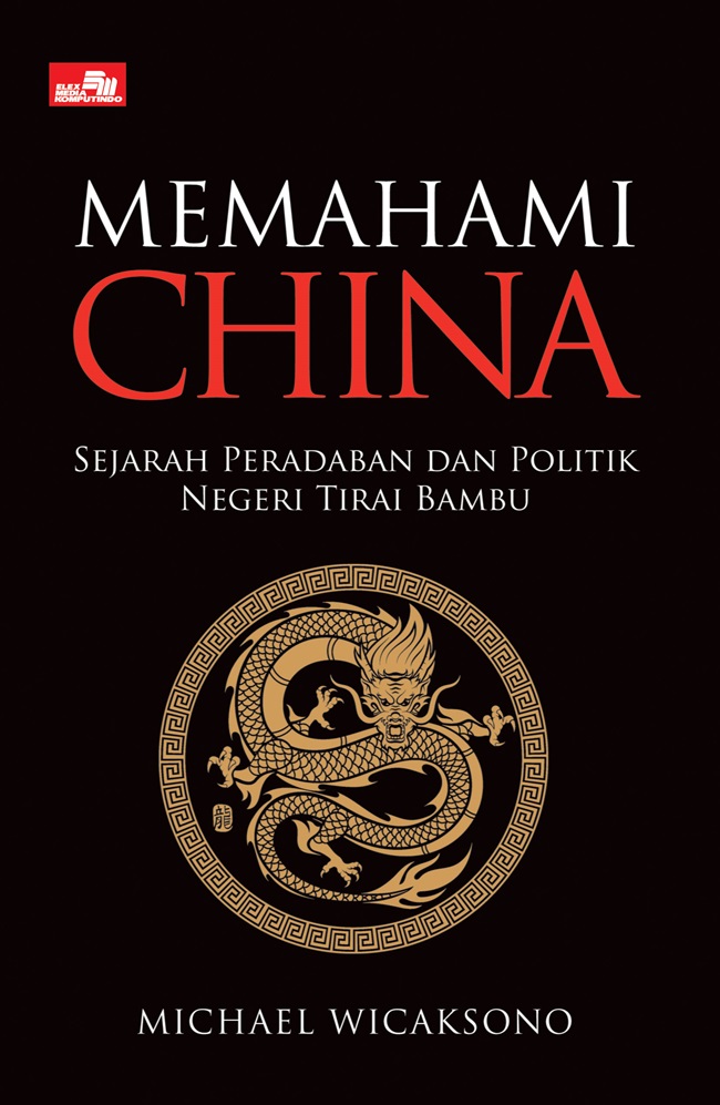 Memahami china : sejarah peradaban dan politik negeri tirai bambu