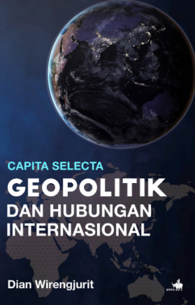 Capita selecta : geopolitik dan hubungan internasional