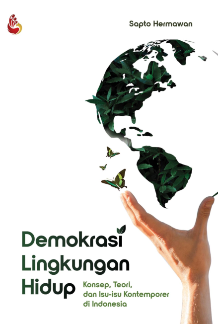 Demokrasi lingkungan hidup : konsep, teori, dan isu-isu kontemporer di indonesia