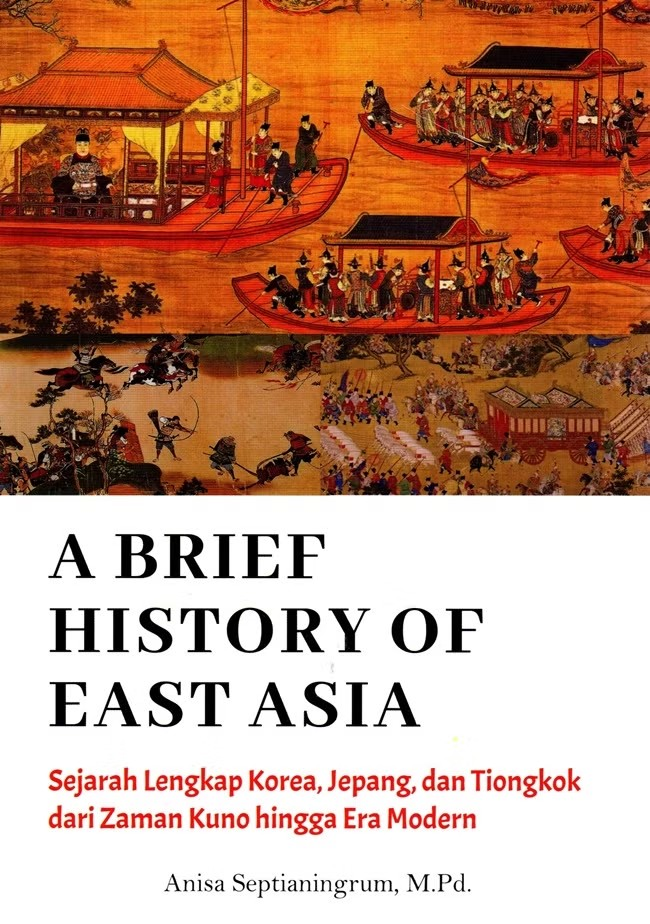 A brief history of east asia: Sejarah lengkap korea, jepang dan tiongkok dari zaman kuno hingga era modern