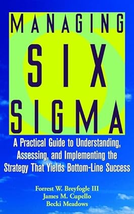 Managing six sigma : a practical guide to understanding, assessing, and implementing the strategy that yields botton-line success