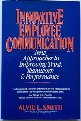 Innovative employee communication : new approaches to improving trust, teamwork and performance
