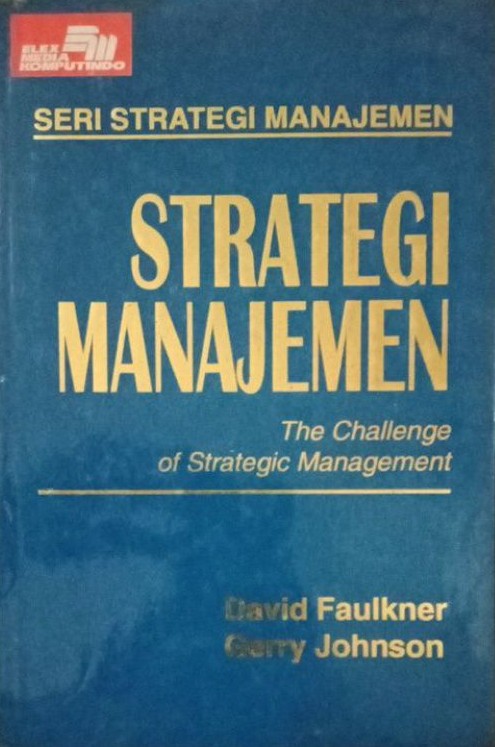 Strategi manajemen : the challenge of strategic management = seri strategi manajemen