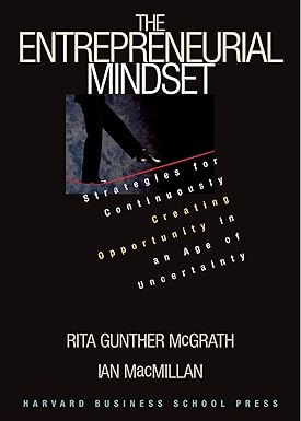 The entrepreneurial mindset : strategies for continuously creating opportunity in an age of uncertainty