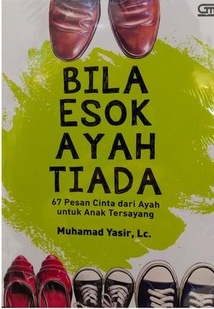 Bila esok ayah tiada: 67 pesan cinta dari ayah untuk anak tersayang.