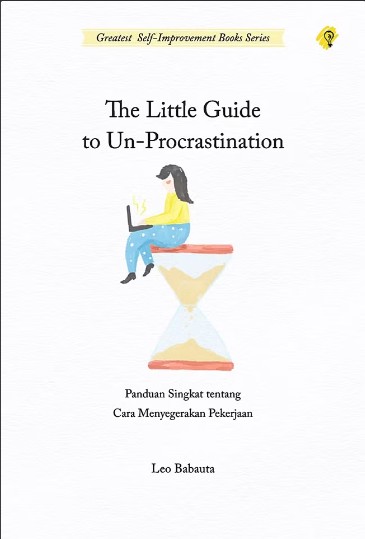 The little guide to un-procrastination : panduan singkat tentang cara menyegerakan pekerjaan