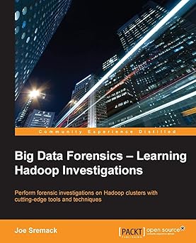 Big Data Forensics : Learning Hadoop Investigations